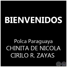 BIENVENIDOS - Polca Paraguaya de CHINITA DE NICOLA